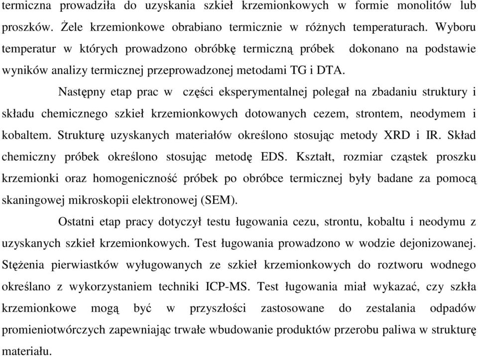 Następny etap prac w części eksperymentalnej polegał na zbadaniu struktury i składu chemicznego szkieł krzemionkowych dotowanych cezem, strontem, neodymem i kobaltem.