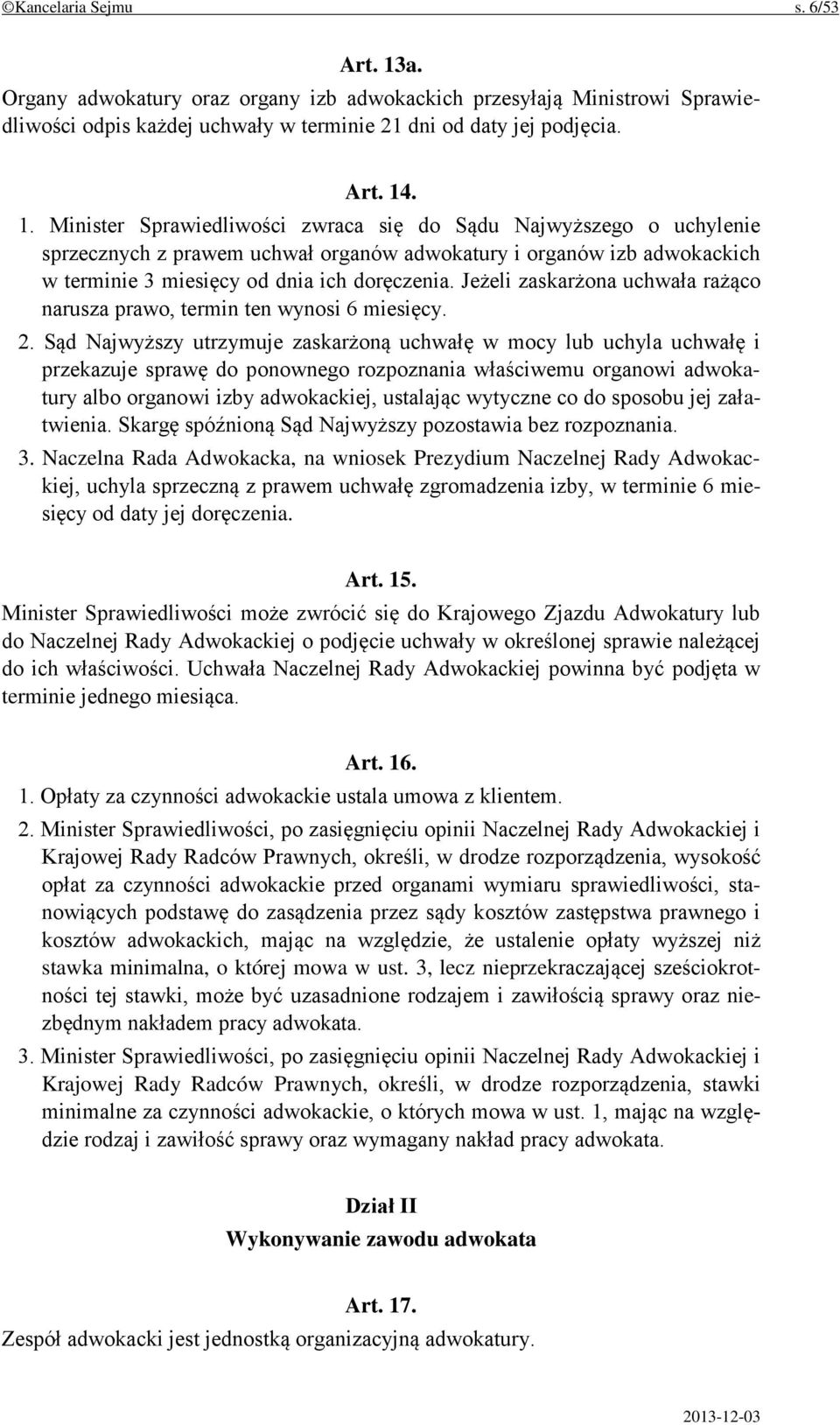 . 1. Minister Sprawiedliwości zwraca się do Sądu Najwyższego o uchylenie sprzecznych z prawem uchwał organów adwokatury i organów izb adwokackich w terminie 3 miesięcy od dnia ich doręczenia.