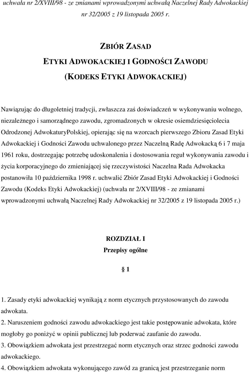 zgromadzonych w okresie osiemdziesięciolecia Odrodzonej AdwokaturyPolskiej, opierając się na wzorcach pierwszego Zbioru Zasad Etyki Adwokackiej i Godności Zawodu uchwalonego przez Naczelną Radę