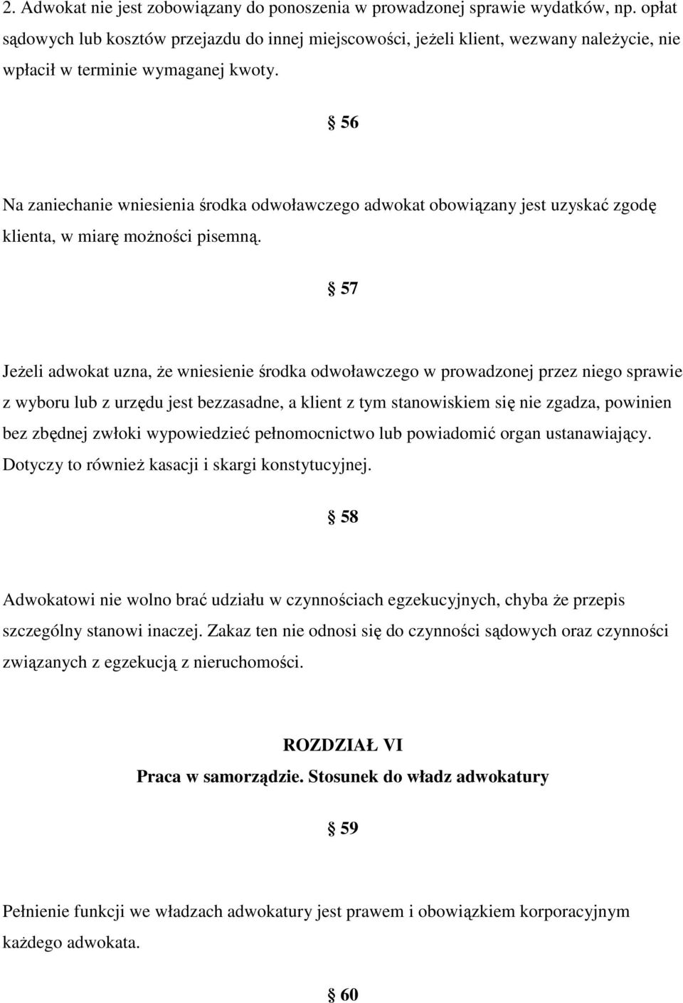 56 Na zaniechanie wniesienia środka odwoławczego adwokat obowiązany jest uzyskać zgodę klienta, w miarę możności pisemną.