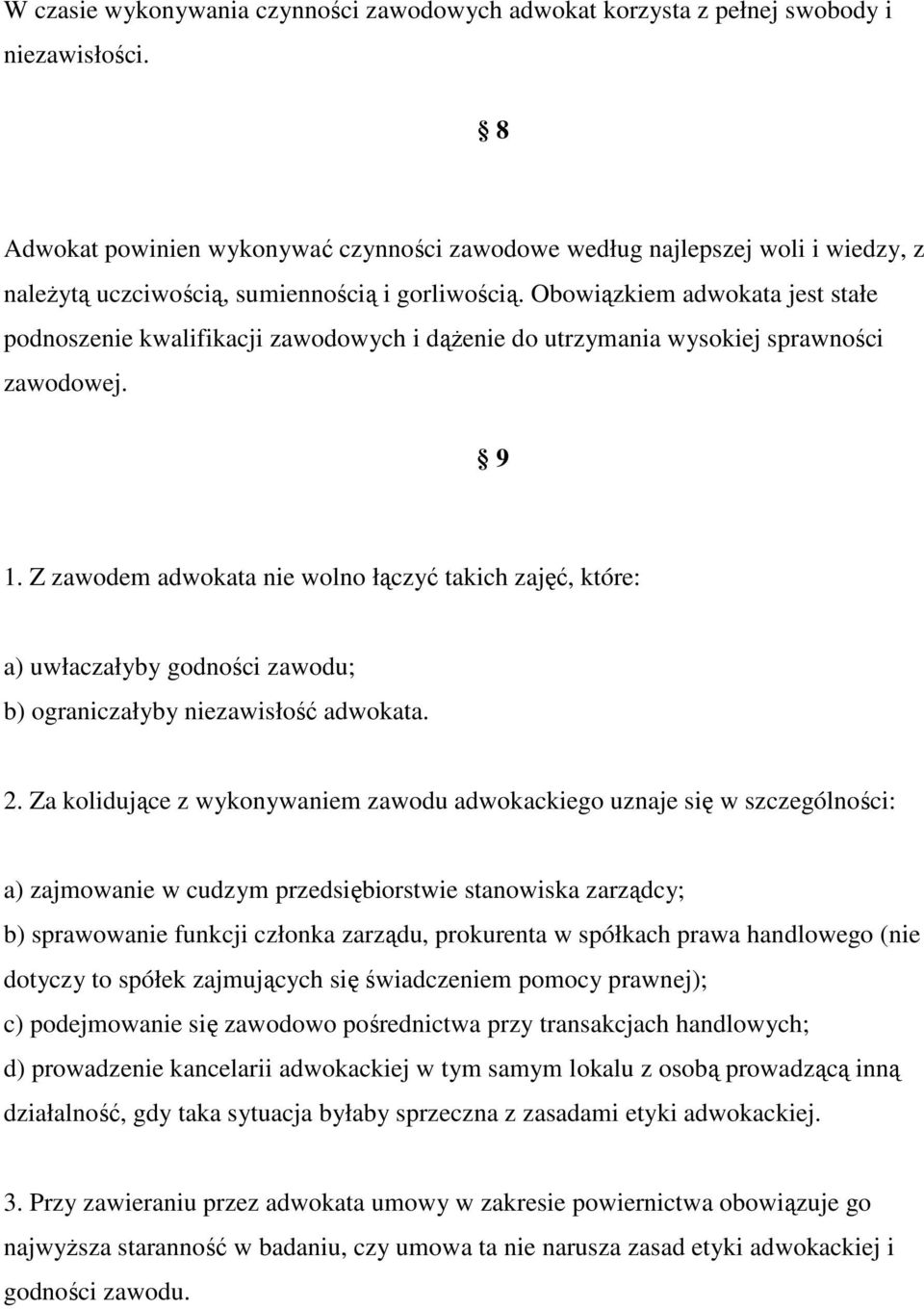 Obowiązkiem adwokata jest stałe podnoszenie kwalifikacji zawodowych i dążenie do utrzymania wysokiej sprawności zawodowej. 9 1.