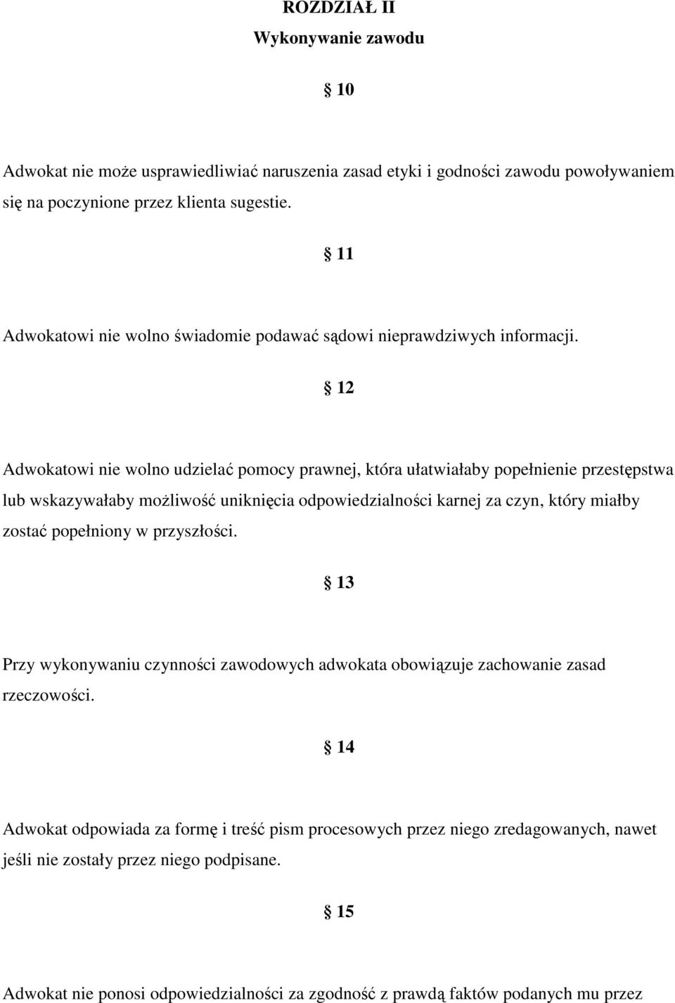 12 Adwokatowi nie wolno udzielać pomocy prawnej, która ułatwiałaby popełnienie przestępstwa lub wskazywałaby możliwość uniknięcia odpowiedzialności karnej za czyn, który miałby zostać