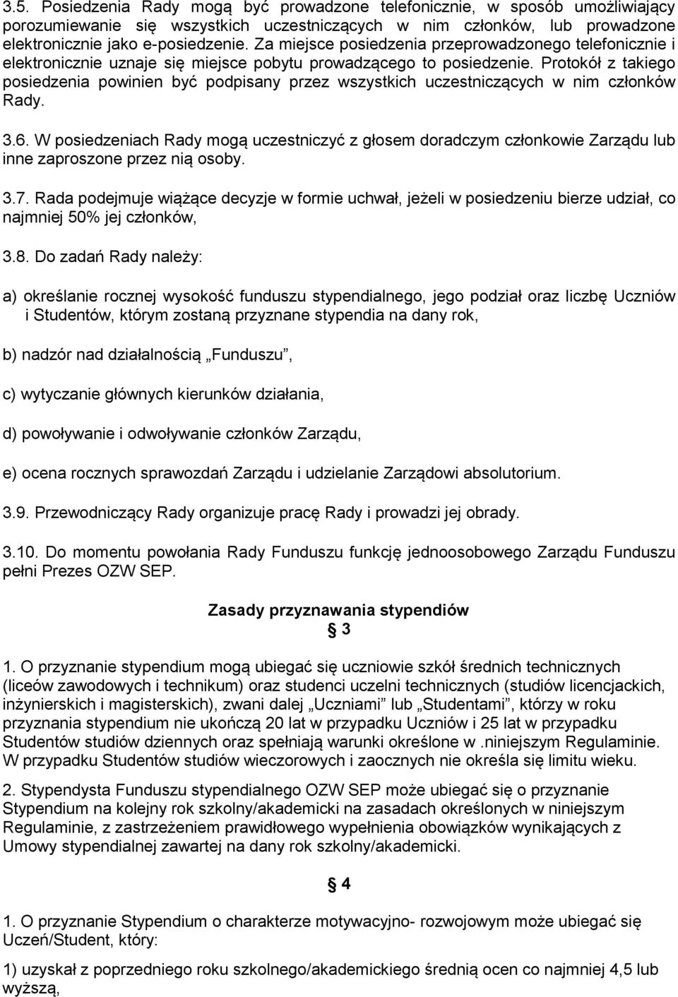 Protokół z takiego posiedzenia powinien być podpisany przez wszystkich uczestniczących w nim członków Rady. 3.6.