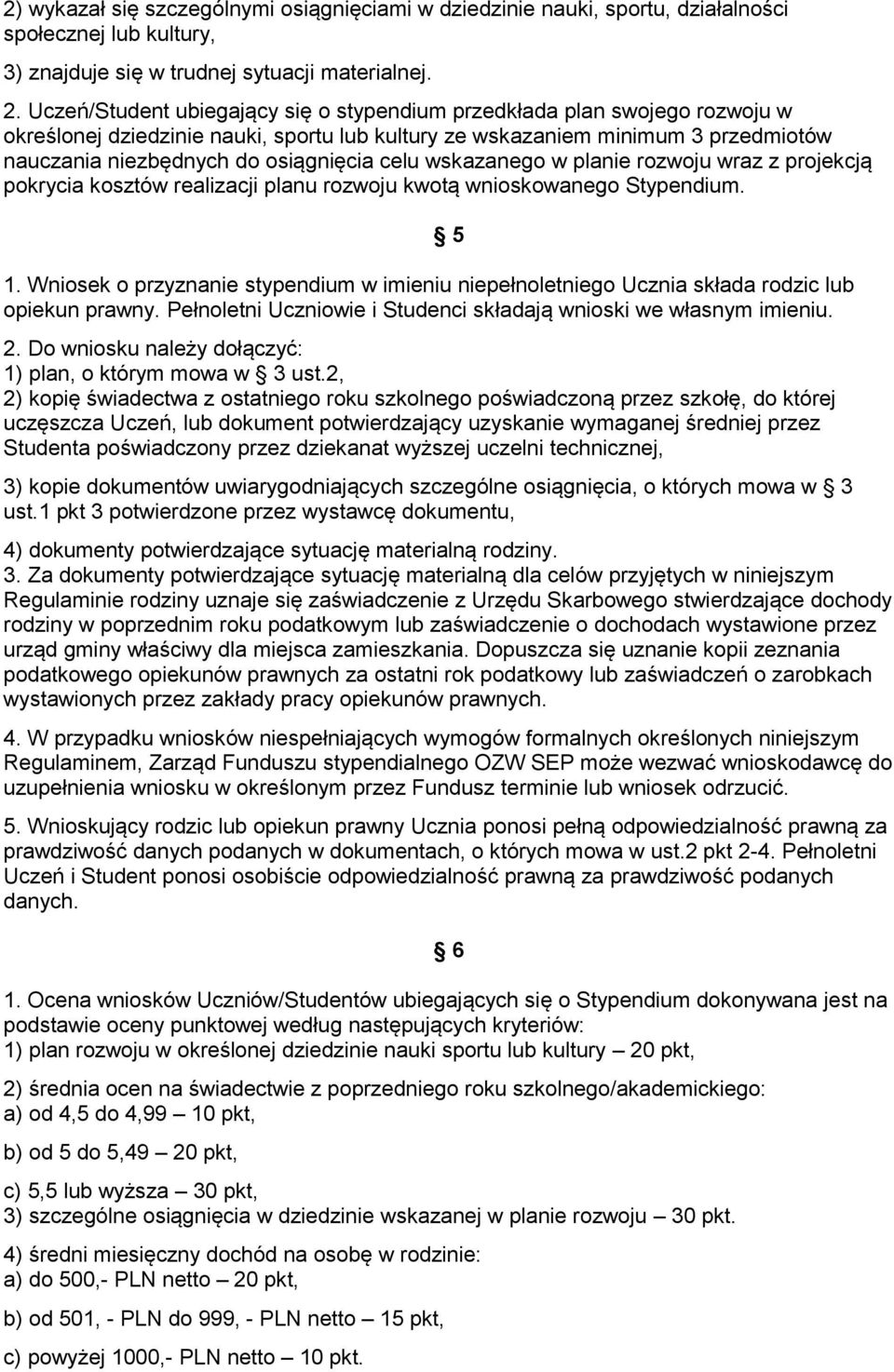 celu wskazanego w planie rozwoju wraz z projekcją pokrycia kosztów realizacji planu rozwoju kwotą wnioskowanego Stypendium. 1.