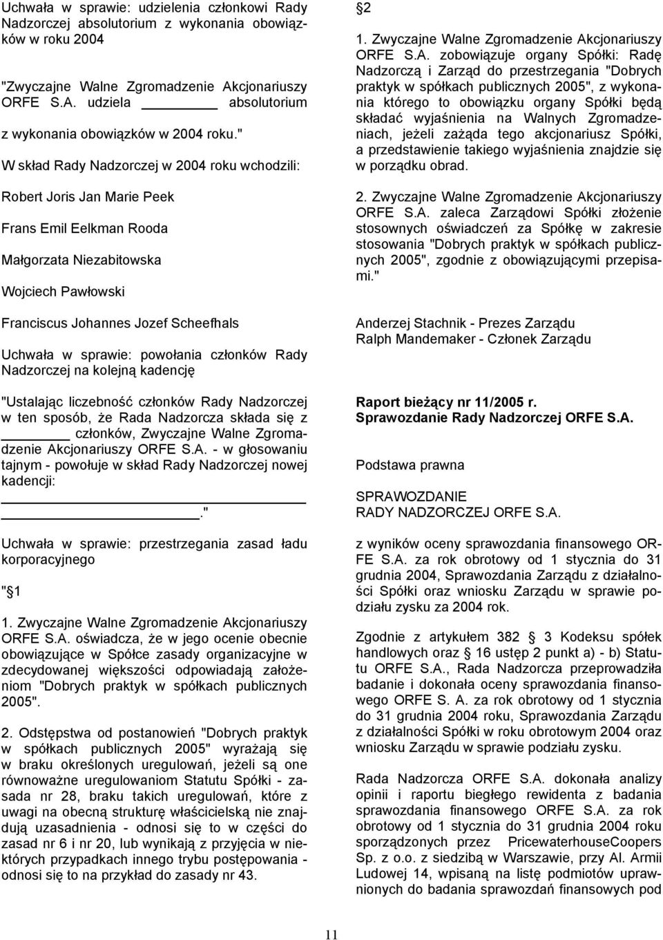 sprawie: powołania członków Rady Nadzorczej na kolejną kadencję "Ustalając liczebność członków Rady Nadzorczej w ten sposób, że Rada Nadzorcza składa się z członków, Zwyczajne Walne Zgromadzenie