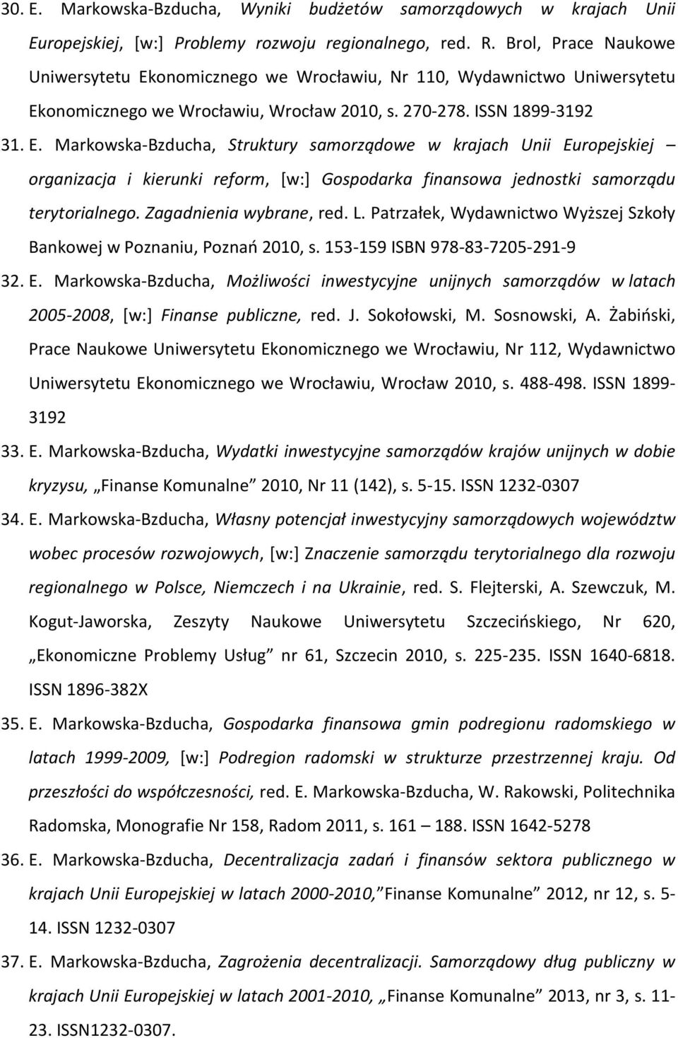 Zagadnienia wybrane, red. L. Patrzałek, Wydawnictwo Wyższej Szkoły Bankowej w Poznaniu, Poznań 2010, s. 153-159 ISBN 978-83-7205-291-9 32. E.