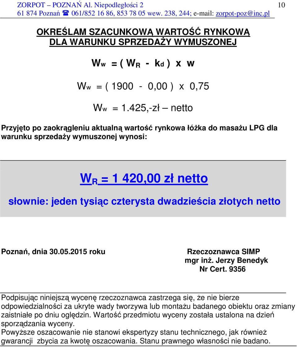 złotych netto Poznań, dnia 30.05.2015 roku Rzeczoznawca SIMP mgr inŝ. Jerzy Benedyk Nr Cert.