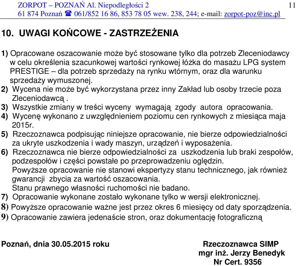 potrzeb sprzedaŝy na rynku wtórnym, oraz dla warunku sprzedaŝy wymuszonej. 2) Wycena nie moŝe być wykorzystana przez inny Zakład lub osoby trzecie poza Zleceniodawcą.