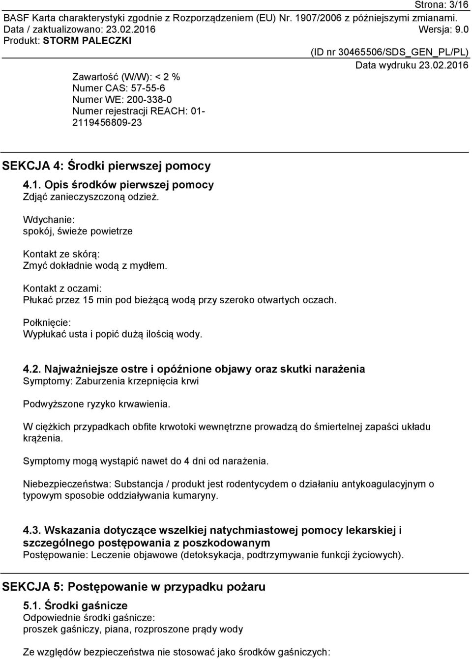 Połknięcie: Wypłukać usta i popić dużą ilością wody. 4.2. Najważniejsze ostre i opóźnione objawy oraz skutki narażenia Symptomy: Zaburzenia krzepnięcia krwi Podwyższone ryzyko krwawienia.