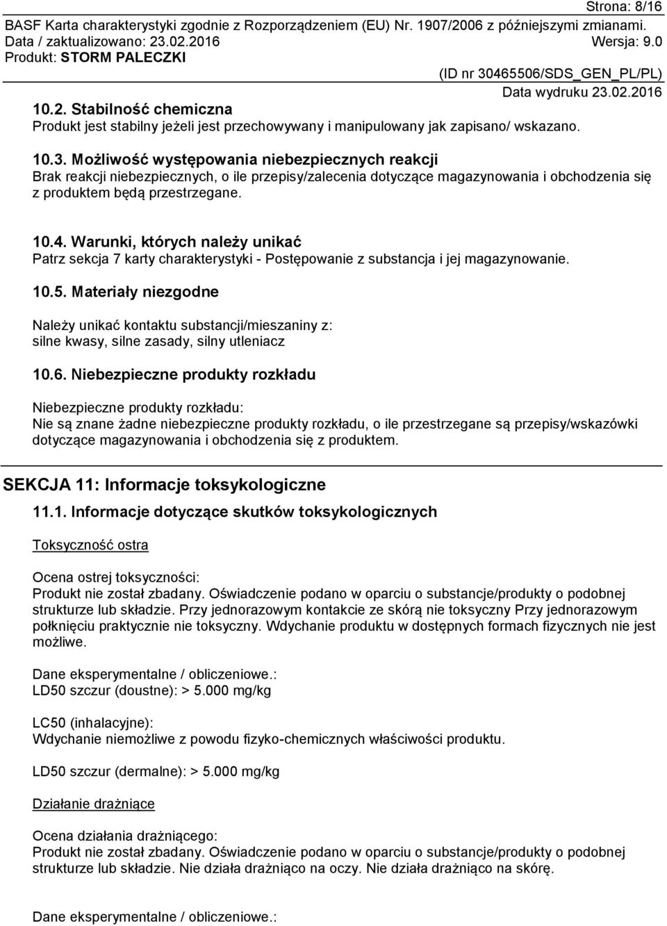 Warunki, których należy unikać Patrz sekcja 7 karty charakterystyki - Postępowanie z substancja i jej magazynowanie. 10.5.