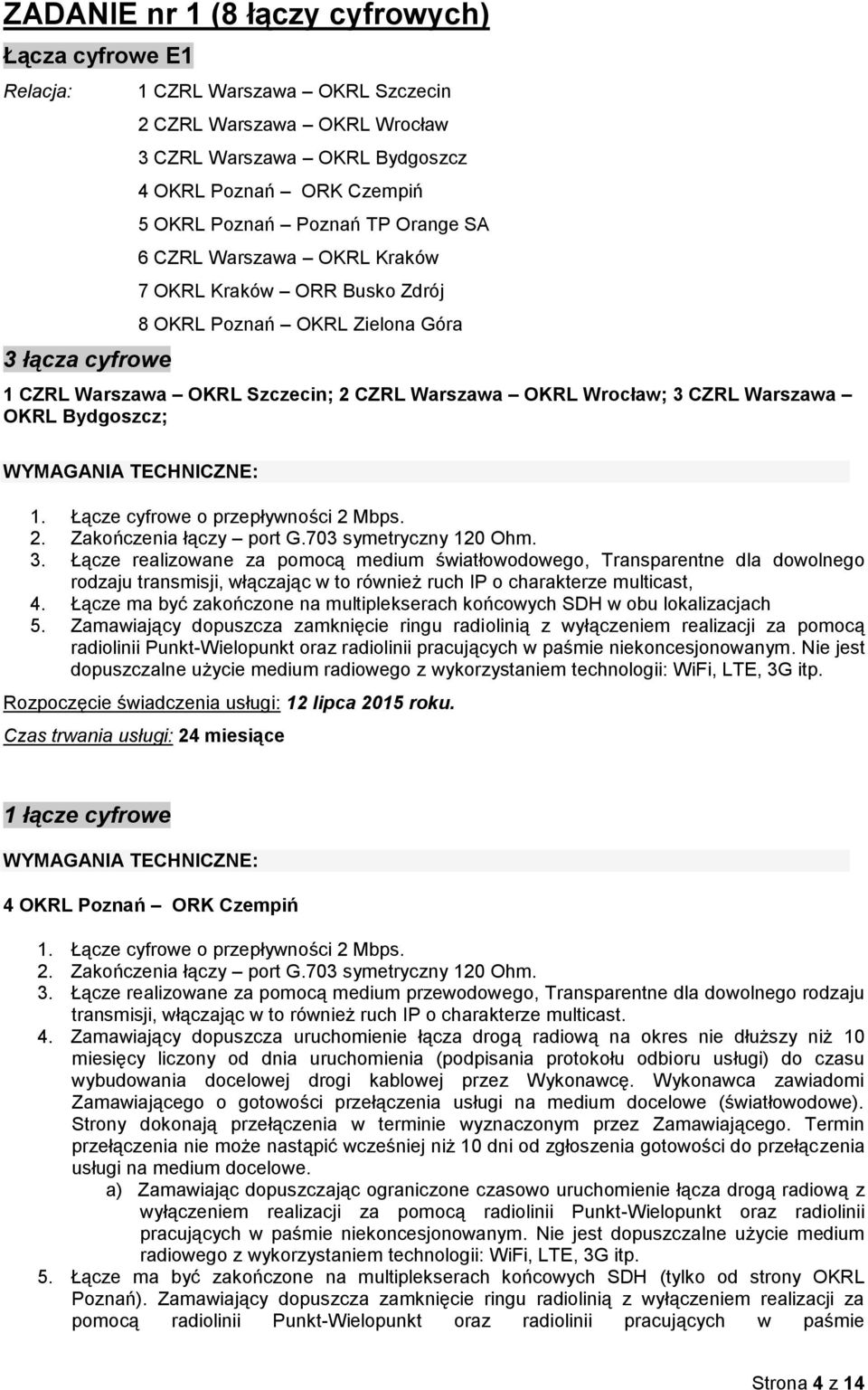 Bydgoszcz; 3. Łącze realizowane za pomocą medium światłowodowego, Transparentne dla dowolnego rodzaju transmisji, włączając w to również ruch IP o charakterze multicast, 4.