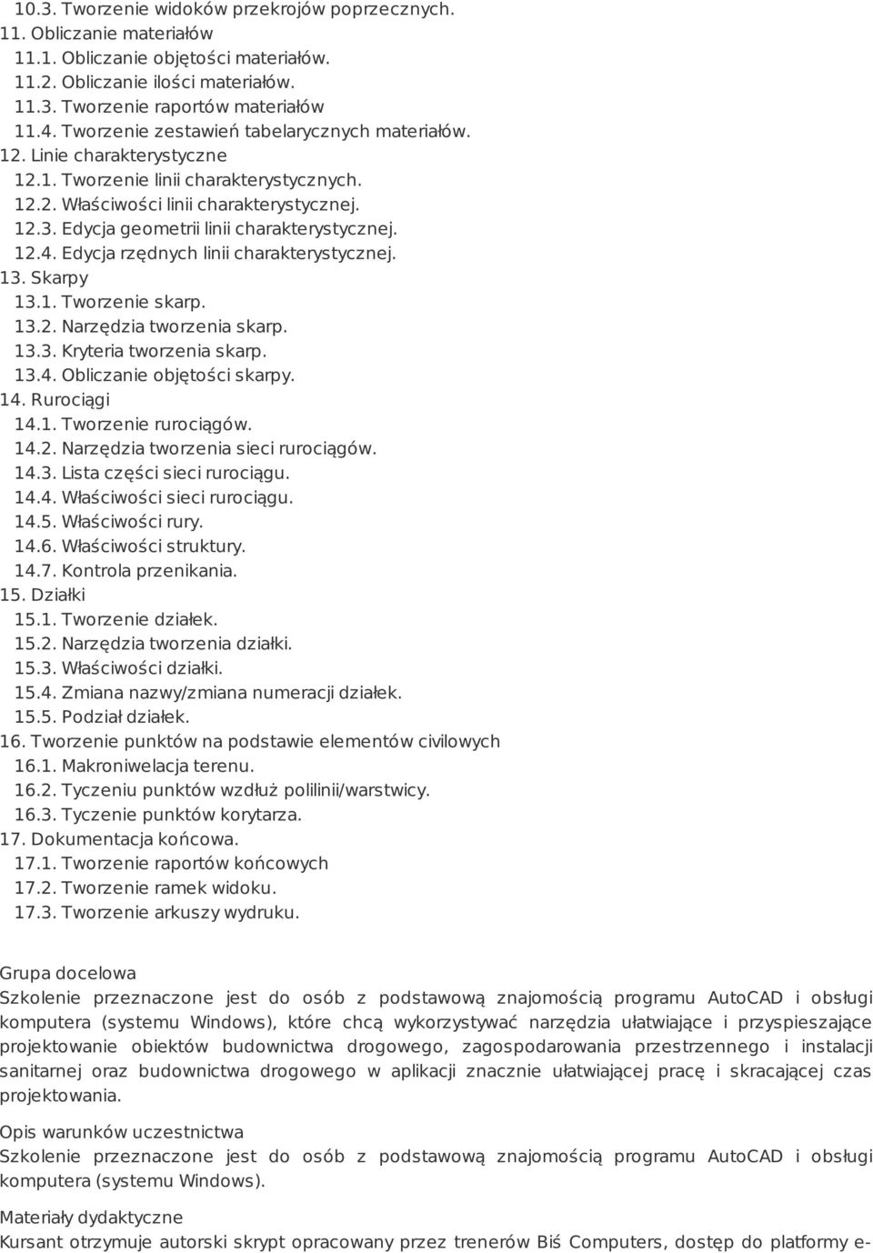 Edycja geometrii linii charakterystycznej. 12.4. Edycja rzędnych linii charakterystycznej. 13. Skarpy 13.1. Tworzenie skarp. 13.2. Narzędzia tworzenia skarp. 13.3. Kryteria tworzenia skarp. 13.4. Obliczanie objętości skarpy.