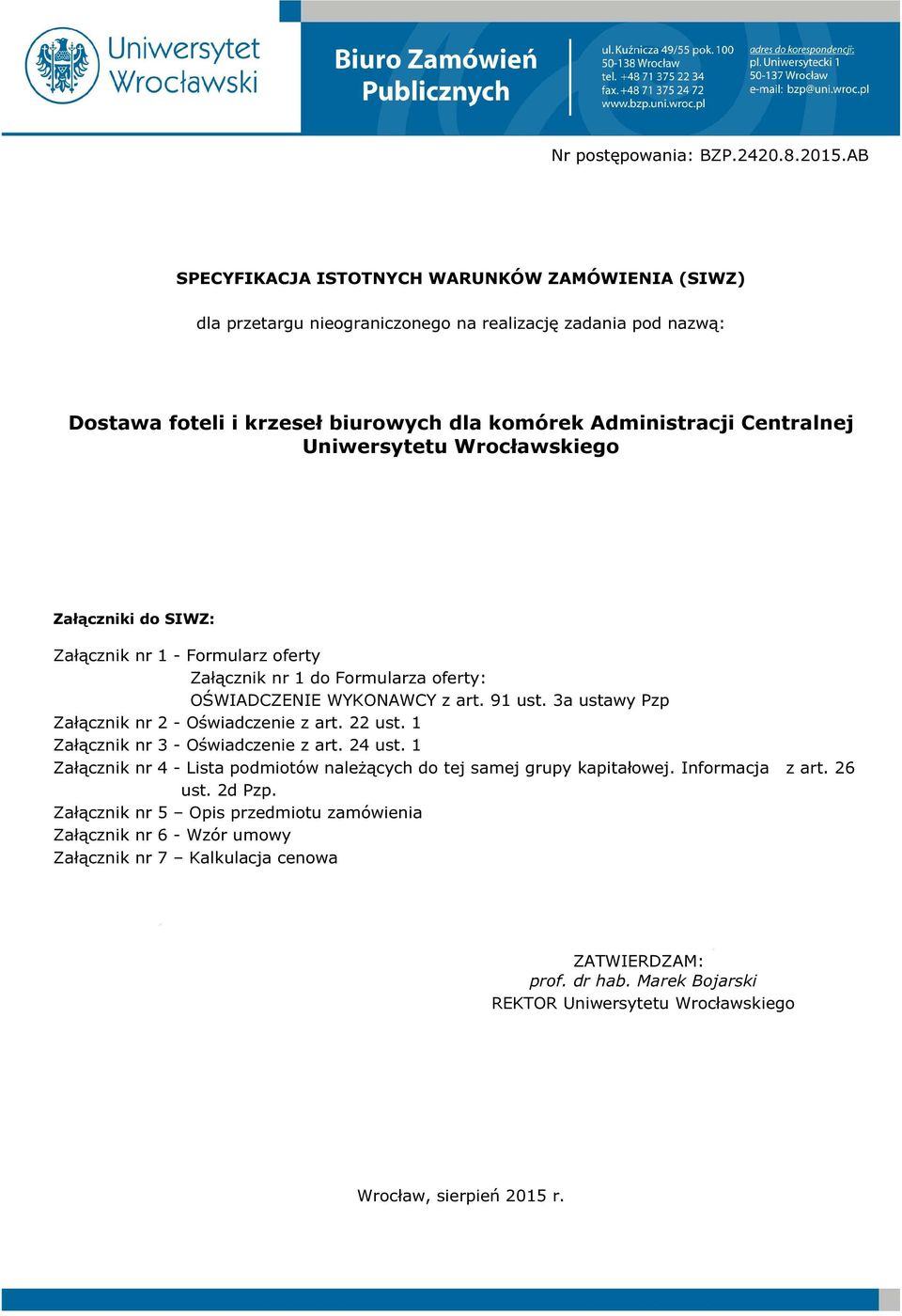 Uniwersytetu Wrocławskiego Załączniki do SIWZ: Załącznik nr 1 - Formularz oferty Załącznik nr 1 do Formularza oferty: OŚWIADCZENIE WYKONAWCY z art. 91 ust.