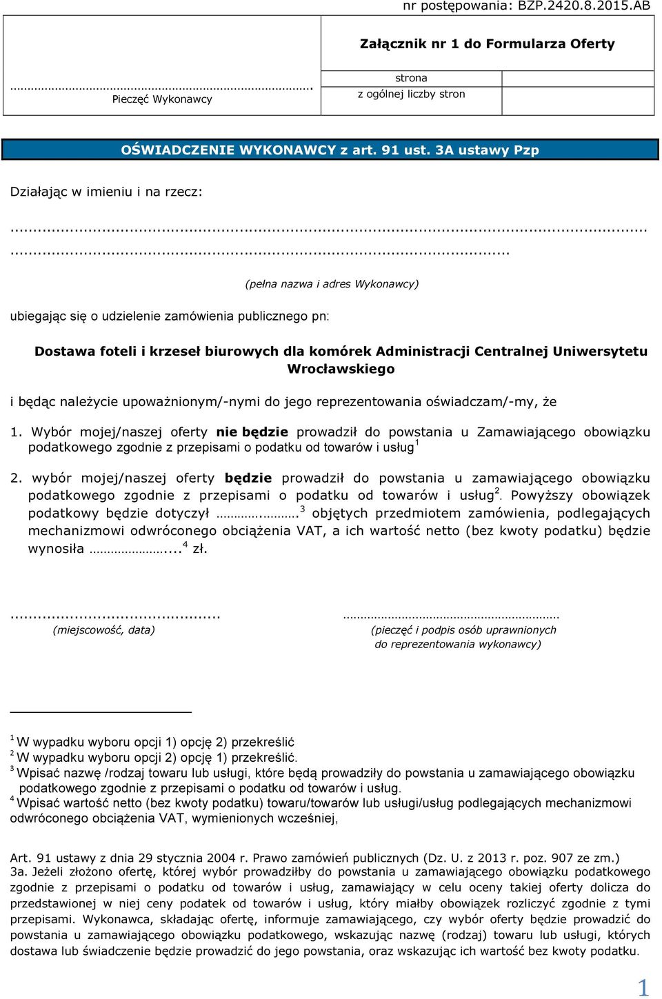 ..... (pełna nazwa i adres Wykonawcy) ubiegając się o udzielenie zamówienia publicznego pn: Dostawa foteli i krzeseł biurowych dla komórek Administracji Centralnej Uniwersytetu Wrocławskiego i będąc