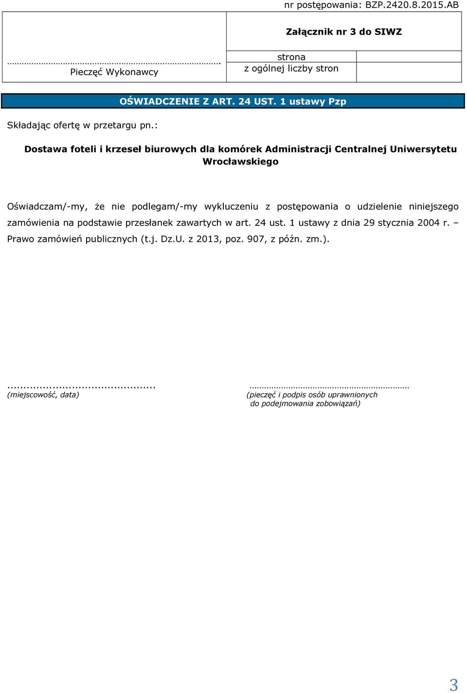 1 ustawy Pzp Dostawa foteli i krzeseł biurowych dla komórek Administracji Centralnej Uniwersytetu Wrocławskiego Oświadczam/-my, że nie podlegam/-my