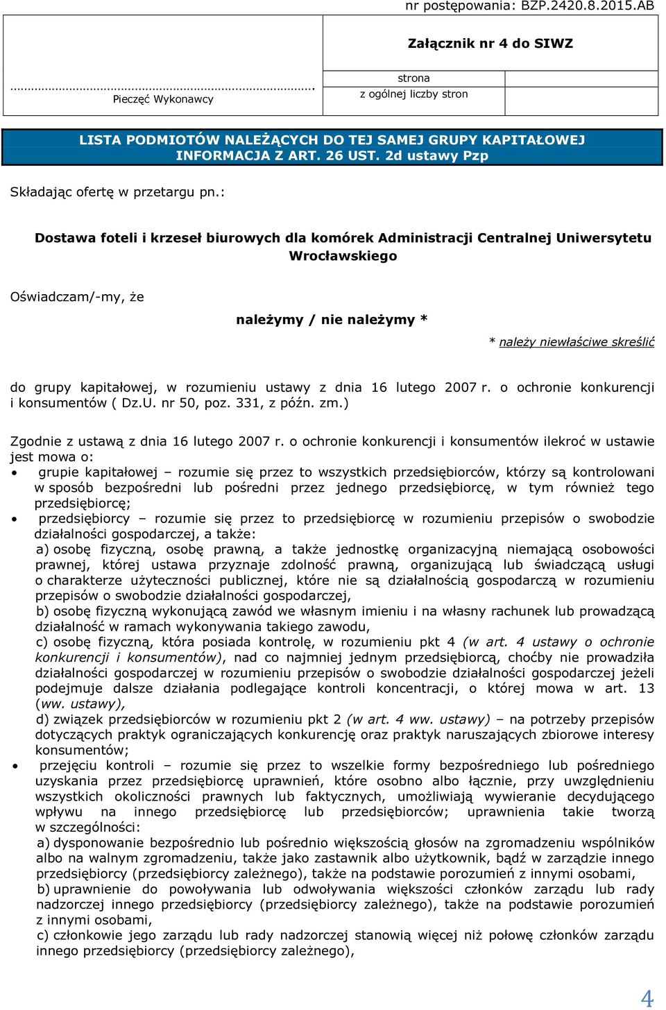 : Dostawa foteli i krzeseł biurowych dla komórek Administracji Centralnej Uniwersytetu Wrocławskiego Oświadczam/-my, że należymy / nie należymy * * należy niewłaściwe skreślić do grupy kapitałowej, w