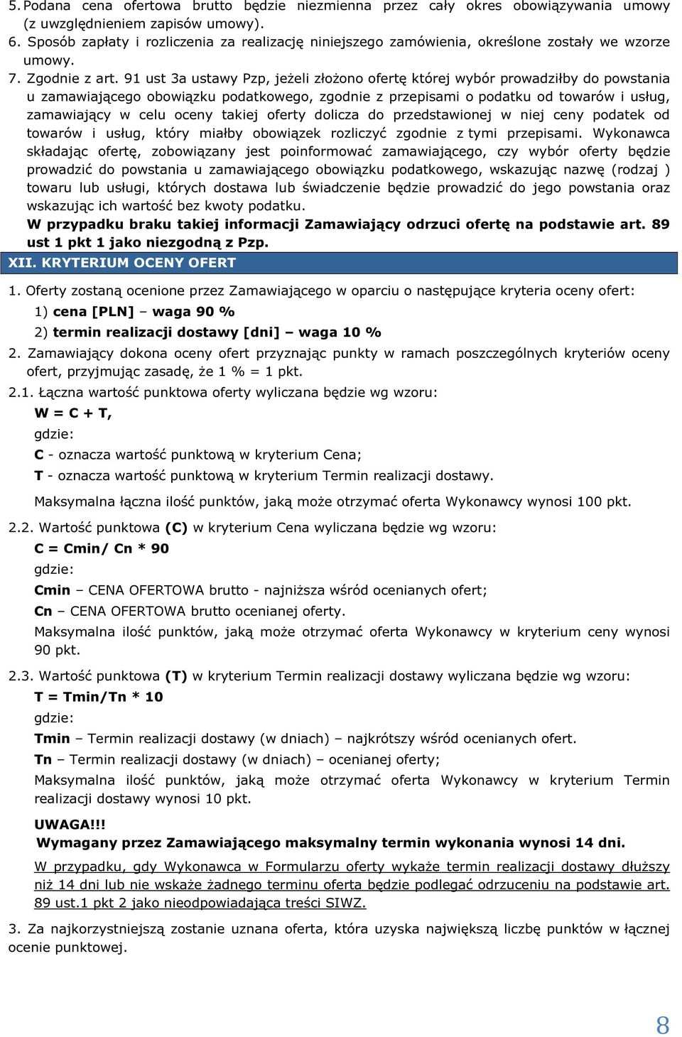 91 ust 3a ustawy Pzp, jeżeli złożono ofertę której wybór prowadziłby do powstania u zamawiającego obowiązku podatkowego, zgodnie z przepisami o podatku od towarów i usług, zamawiający w celu oceny