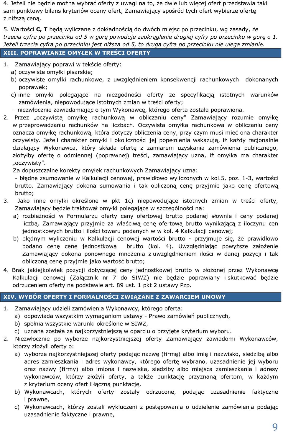 Jeżeli trzecia cyfra po przecinku jest niższa od 5, to druga cyfra po przecinku nie ulega zmianie. XIII. POPRAWIANIE OMYŁEK W TREŚCI OFERTY 1.