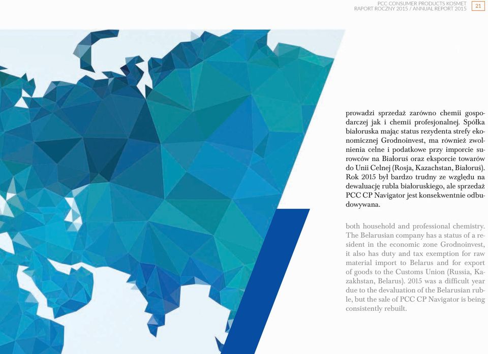 Kazachstan, Białoruś). Rok 2015 był bardzo trudny ze względu na dewaluację rubla białoruskiego, ale sprzedaż PCC CP Navigator jest konsekwentnie odbudowywana.