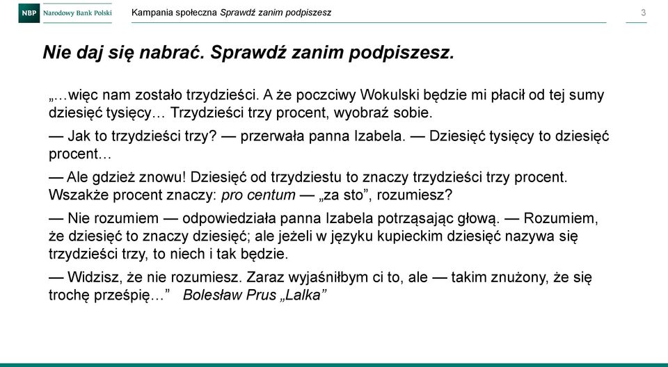 Dziesięć tysięcy to dziesięć procent Ale gdzież znowu! Dziesięć od trzydziestu to znaczy trzydzieści trzy procent. Wszakże procent znaczy: pro centum za sto, rozumiesz?