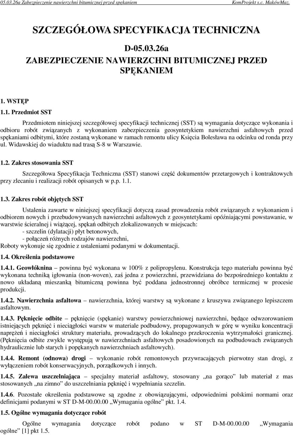 1. Przedmiot SST Przedmiotem niniejszej szczegółowej specyfikacji technicznej (SST) są wymagania dotyczące wykonania i odbioru robót związanych z wykonaniem zabezpieczenia geosyntetykiem nawierzchni