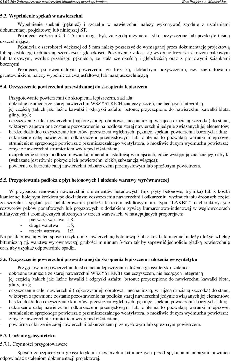 Pęknięcia o szerokości większej od 5 mm naleŝy poszerzyć do wymaganej przez dokumentację projektową lub specyfikację techniczną, szerokości i głębokości.