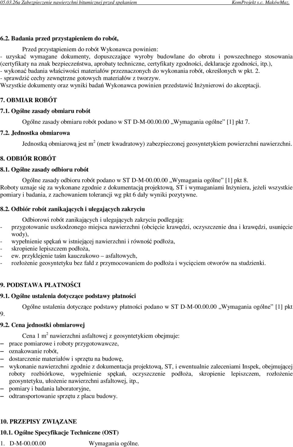 ), - wykonać badania właściwości materiałów przeznaczonych do wykonania robót, określonych w pkt. 2. - sprawdzić cechy zewnętrzne gotowych materiałów z tworzyw.