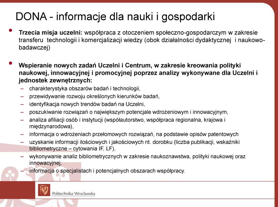 zewnętrznych: charakterystyka obszarów badań i technologii, przewidywanie rozwoju określonych kierunków badań, identyfikacja nowych trendów badań na Uczelni, poszukiwanie rozwiązań o największym