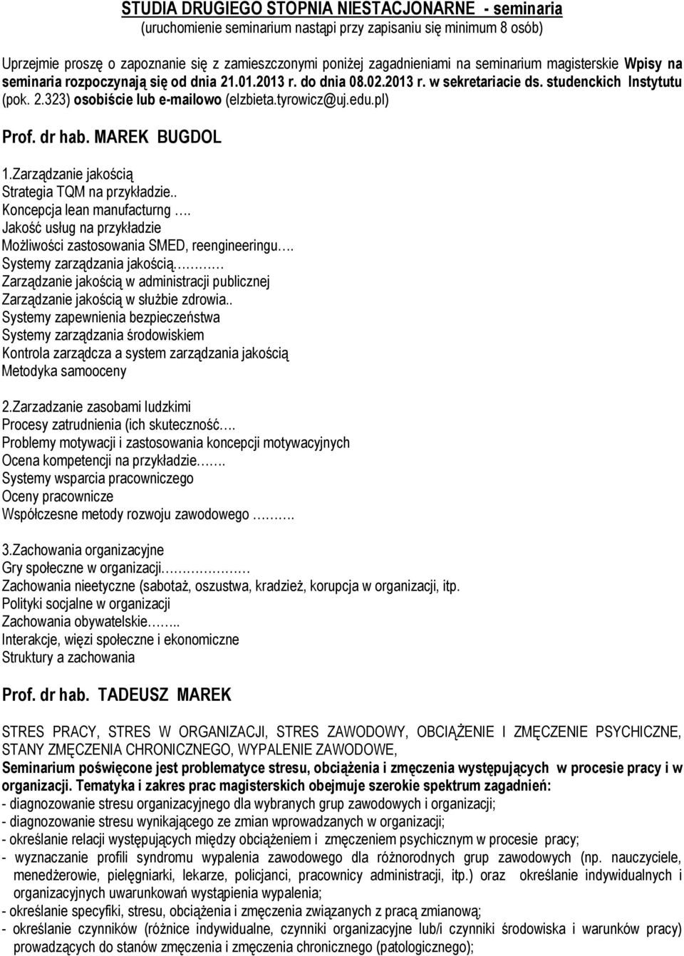 tyrowicz@uj.edu.pl) Prof. dr hab. MAREK BUGDOL 1.Zarządzanie jakością Strategia TQM na przykładzie.. Koncepcja lean manufacturng.