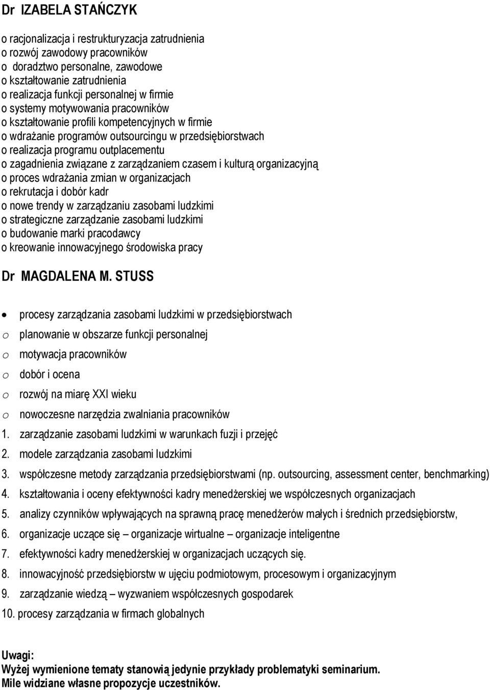 związane z zarządzaniem czasem i kulturą organizacyjną o proces wdrażania zmian w organizacjach o rekrutacja i dobór kadr o nowe trendy w zarządzaniu zasobami ludzkimi o strategiczne zarządzanie