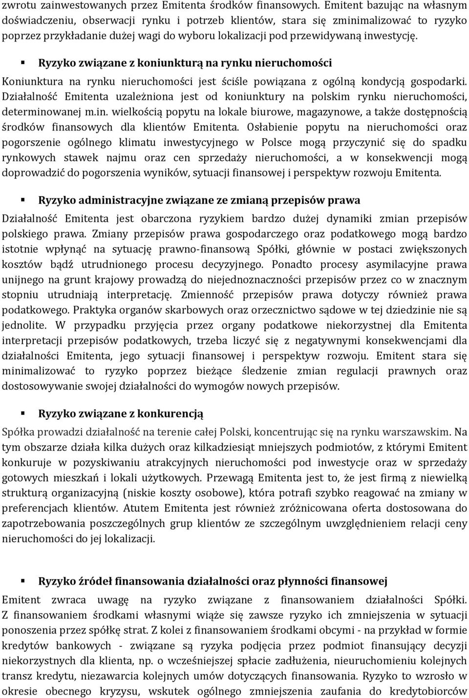 Ryzyko związane z koniunkturą na rynku nieruchomości Koniunktura na rynku nieruchomości jest ściśle powiązana z ogólną kondycją gospodarki.