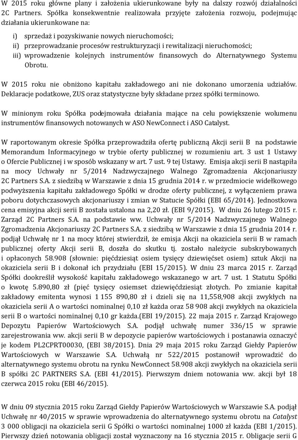 rewitalizacji nieruchomości; iii) wprowadzenie kolejnych instrumentów finansowych do Alternatywnego Systemu Obrotu. W 2015 roku nie obniżono kapitału zakładowego ani nie dokonano umorzenia udziałów.