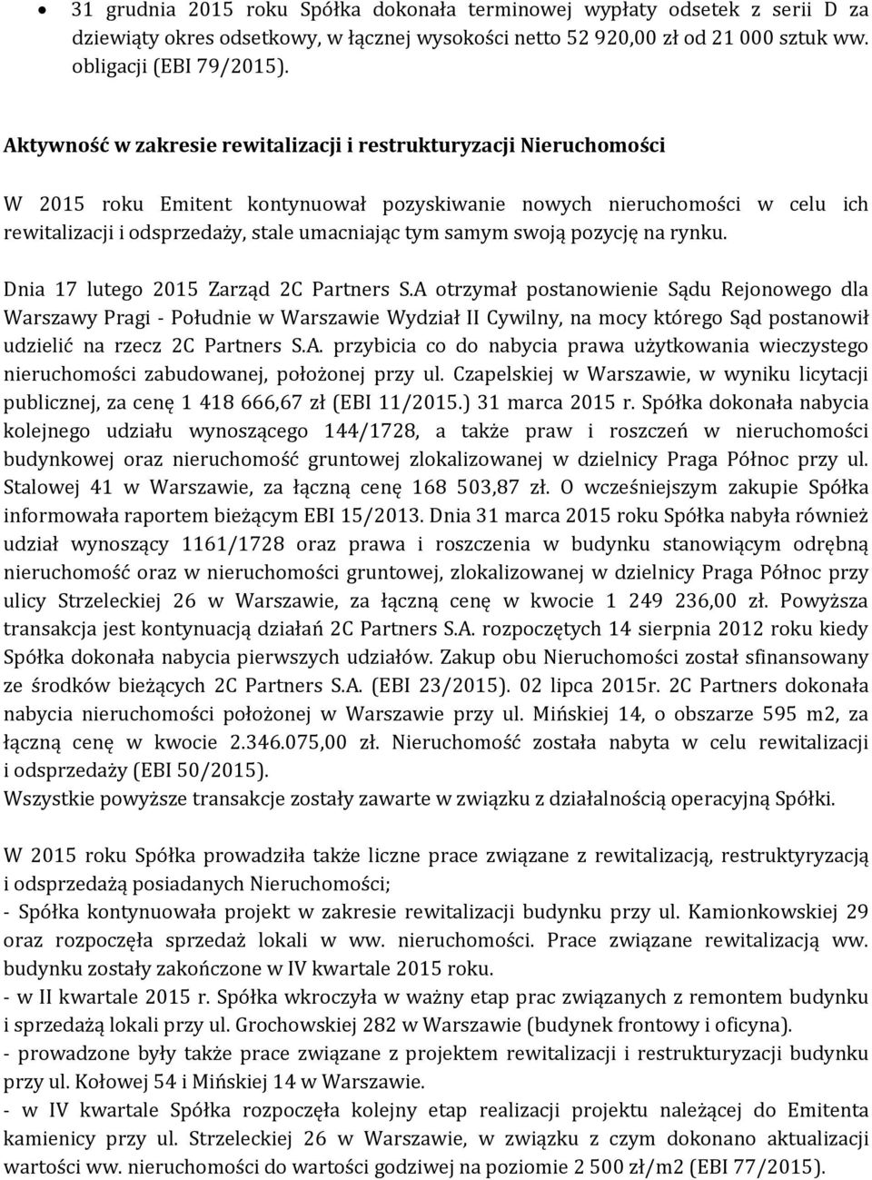 samym swoją pozycję na rynku. Dnia 17 lutego 2015 Zarząd 2C Partners S.