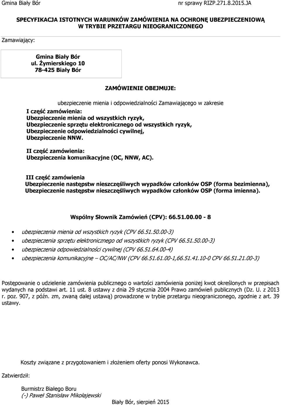 sprzętu elektronicznego od wszystkich ryzyk, Ubezpieczenie odpowiedzialności cywilnej, Ubezpieczenie NNW. II część zamówienia: Ubezpieczenia komunikacyjne (OC, NNW, AC).