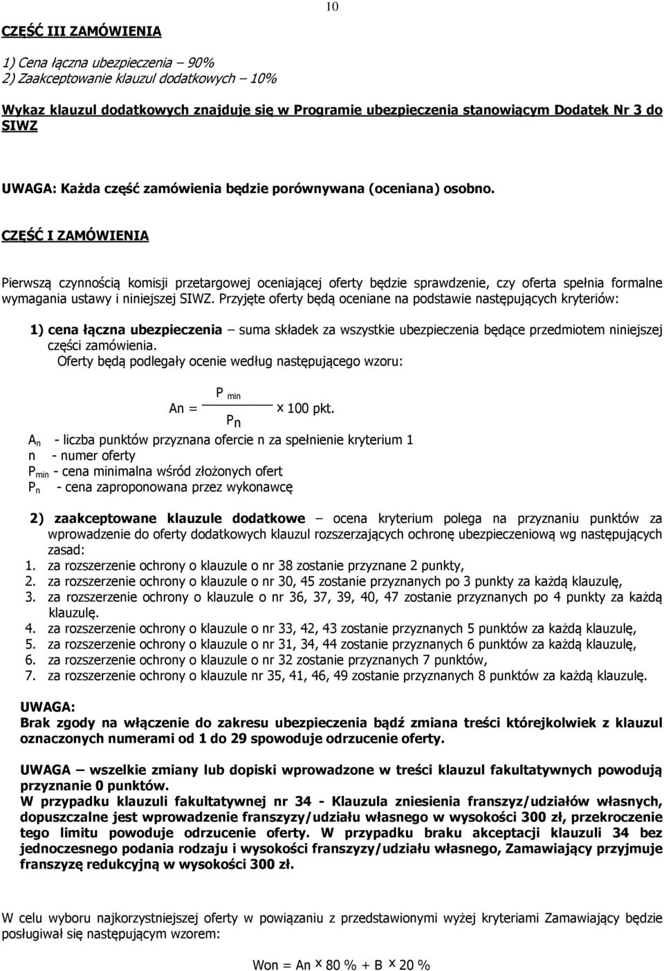 CZĘŚĆ I ZAMÓWIENIA Pierwszą czynnością komisji przetargowej oceniającej oferty będzie sprawdzenie, czy oferta spełnia formalne wymagania ustawy i niniejszej SIWZ.