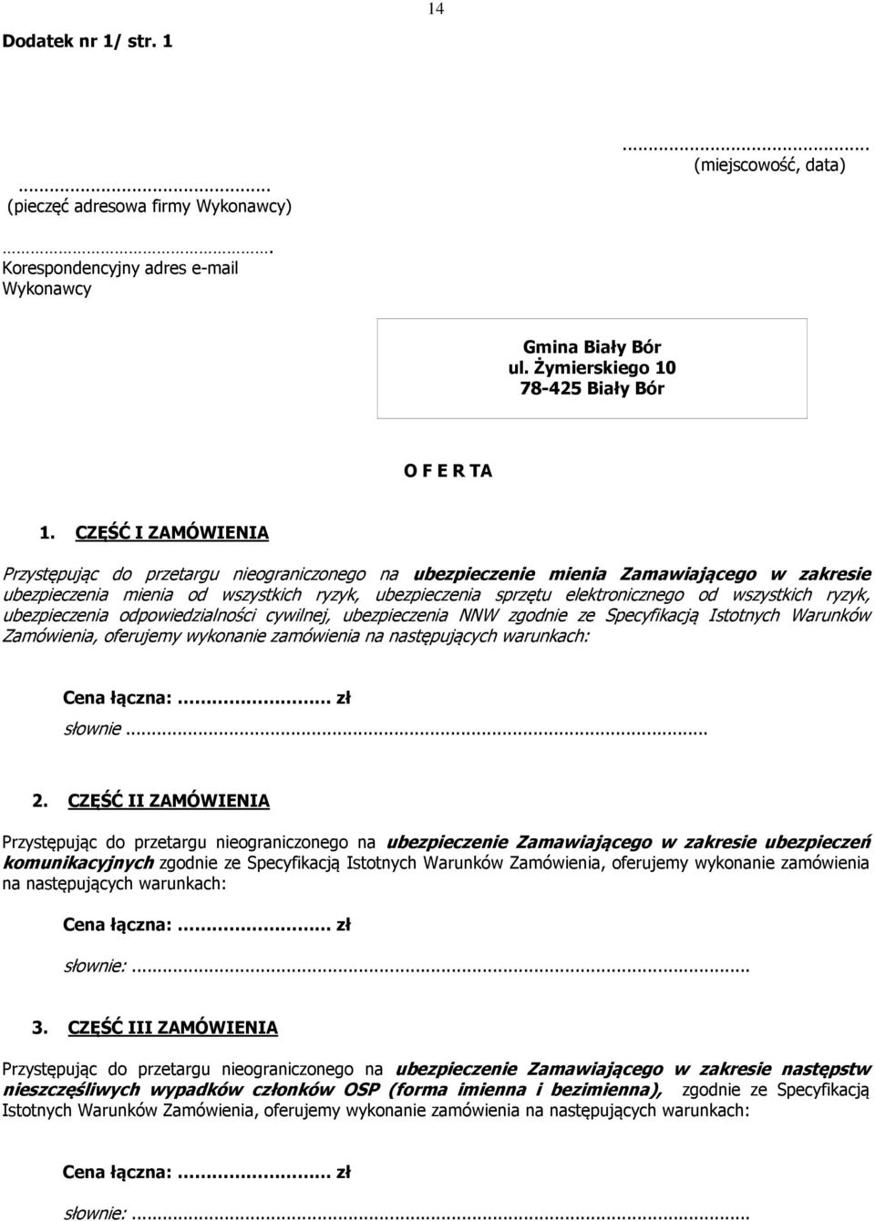 wszystkich ryzyk, ubezpieczenia odpowiedzialności cywilnej, ubezpieczenia NNW zgodnie ze Specyfikacją Istotnych Warunków Zamówienia, oferujemy wykonanie zamówienia na następujących warunkach: Cena