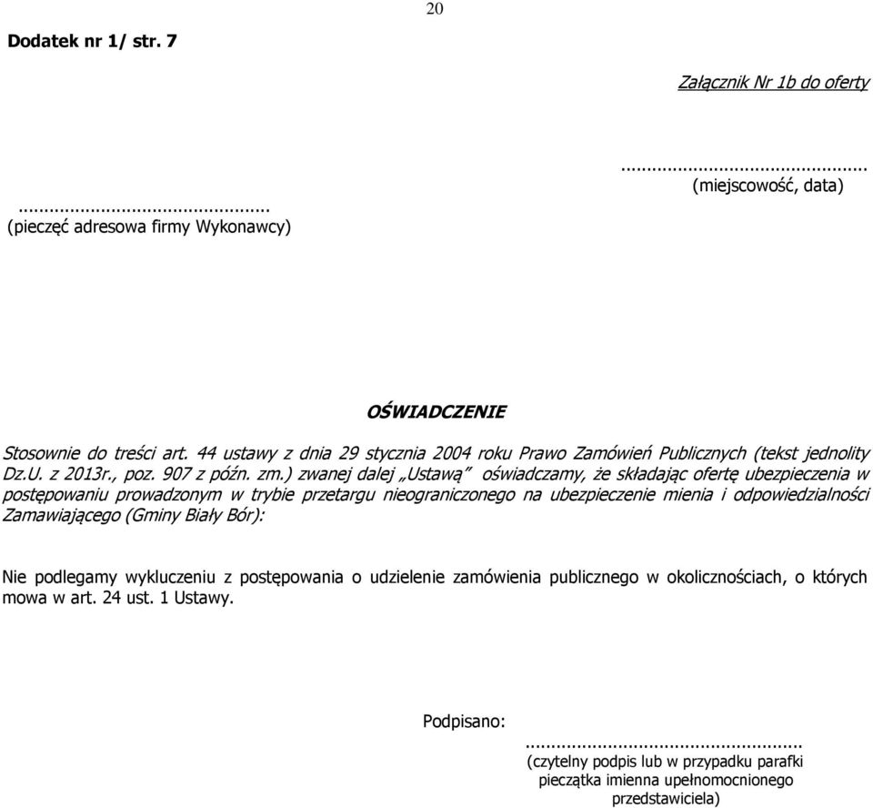 ) zwanej dalej Ustawą oświadczamy, że składając ofertę ubezpieczenia w postępowaniu prowadzonym w trybie przetargu nieograniczonego na ubezpieczenie mienia i odpowiedzialności