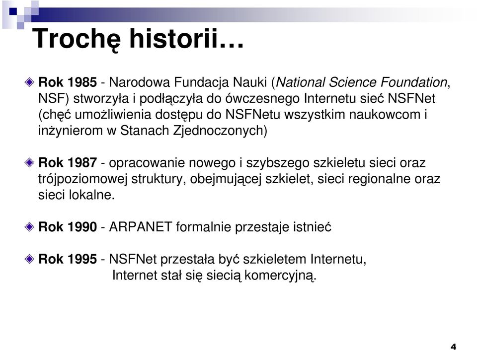 opracowanie nowego i szybszego szkieletu sieci oraz trójpoziomowej struktury, obejmującej szkielet, sieci regionalne oraz sieci