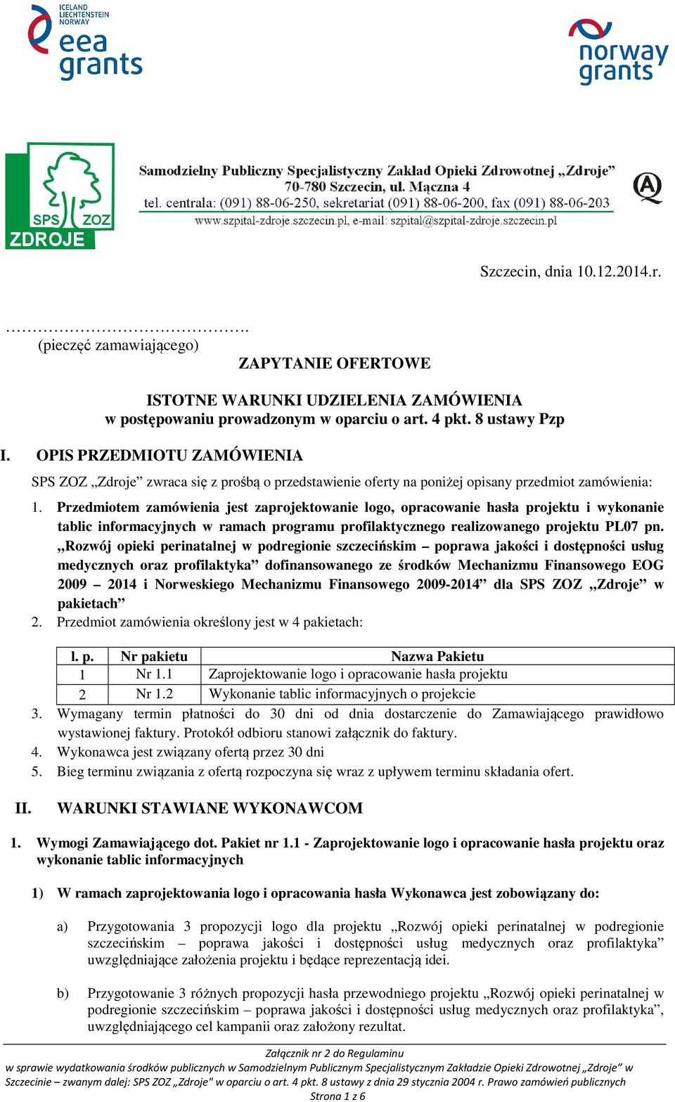 Przedmiotem zamówienia jest zaprojektowanie logo, opracowanie hasła projektu i wykonanie tablic informacyjnych w ramach programu profilaktycznego realizowanego projektu PL07 pn.