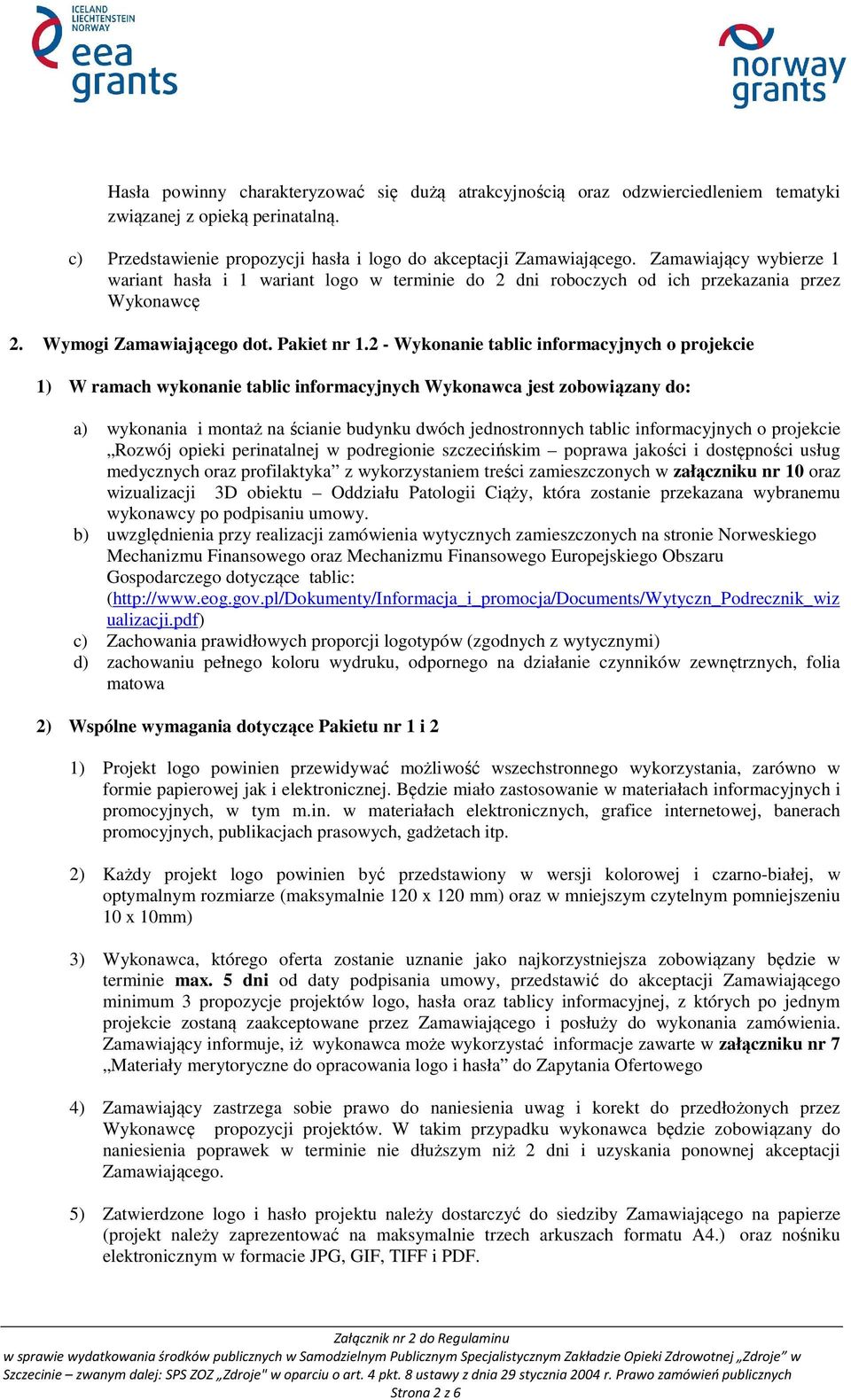 2 - Wykonanie tablic informacyjnych o projekcie 1) W ramach wykonanie tablic informacyjnych Wykonawca jest zobowiązany do: a) wykonania i montaż na ścianie budynku dwóch jednostronnych tablic