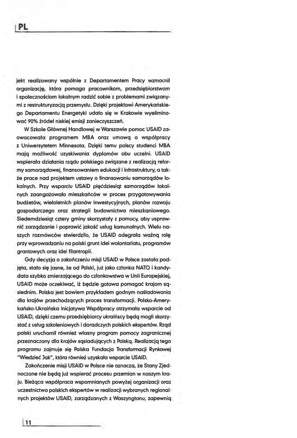 W Szkole GI6wnej Handlowej w Warszawie pomoc USAID zaowocowata programem MBA oraz umowq 0 wsp6tpracy z Uniwersytetem Minnesota.