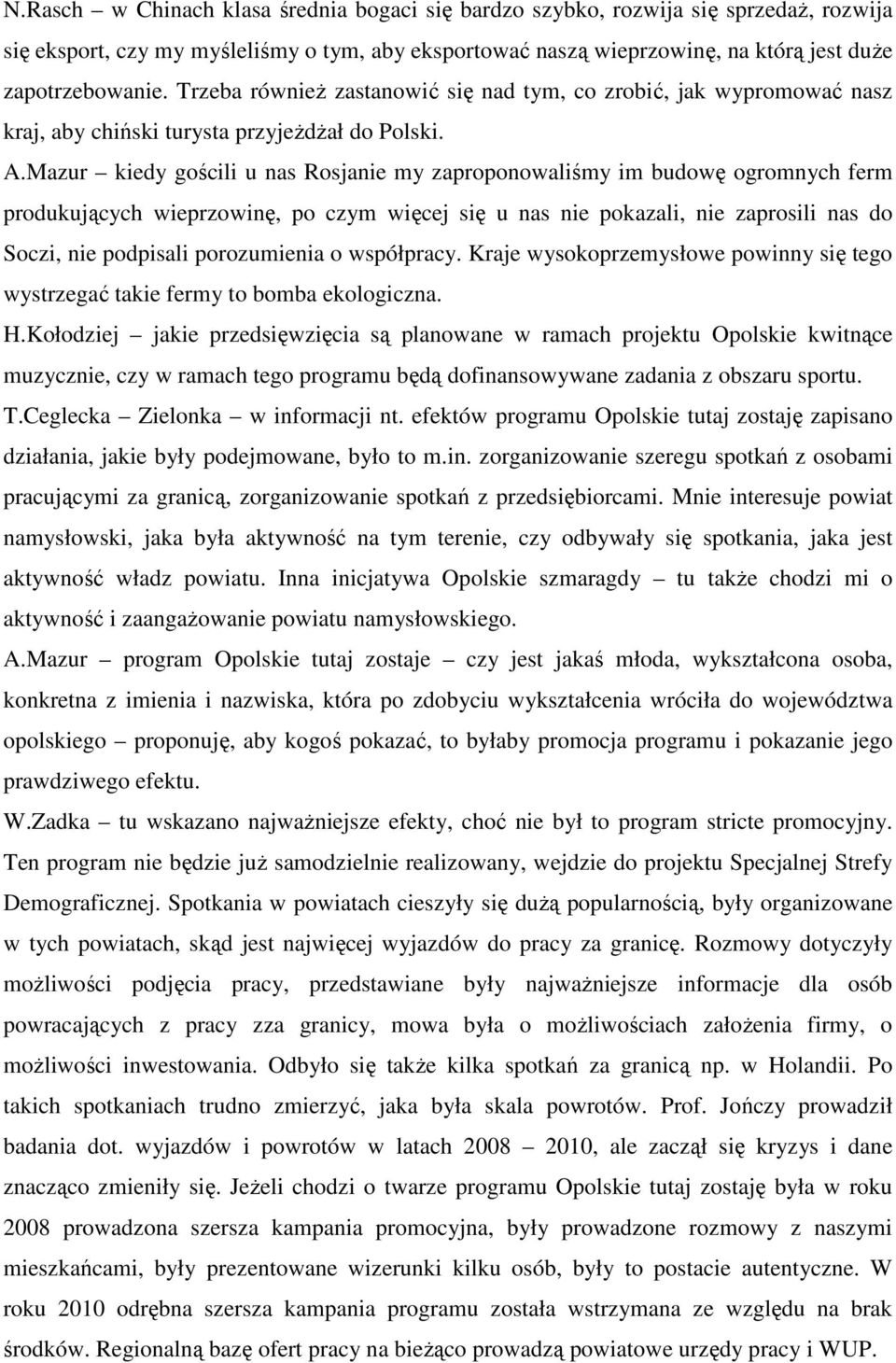 Mazur kiedy gościli u nas Rosjanie my zaproponowaliśmy im budowę ogromnych ferm produkujących wieprzowinę, po czym więcej się u nas nie pokazali, nie zaprosili nas do Soczi, nie podpisali