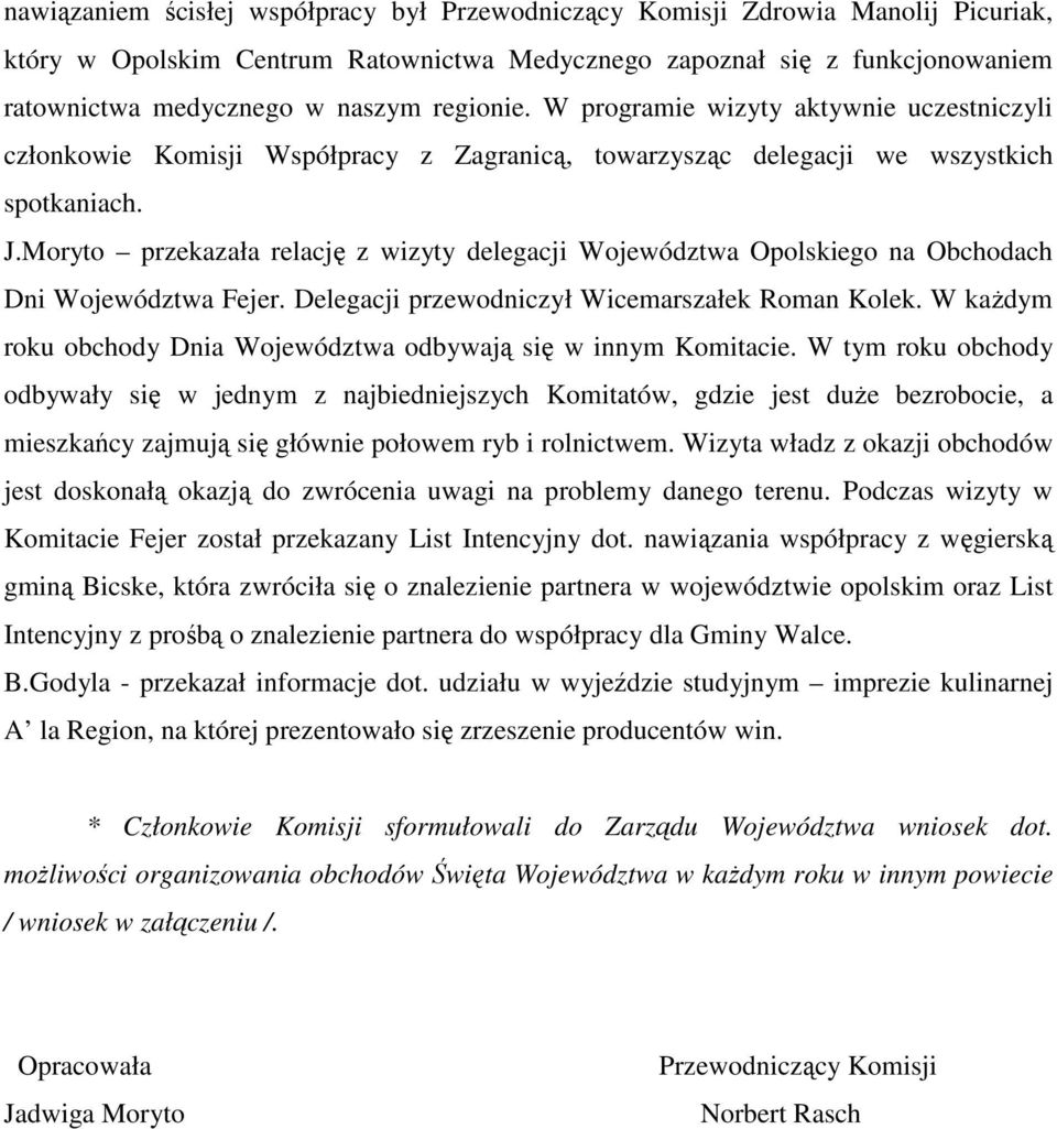 Moryto przekazała relację z wizyty delegacji Województwa Opolskiego na Obchodach Dni Województwa Fejer. Delegacji przewodniczył Wicemarszałek Roman Kolek.