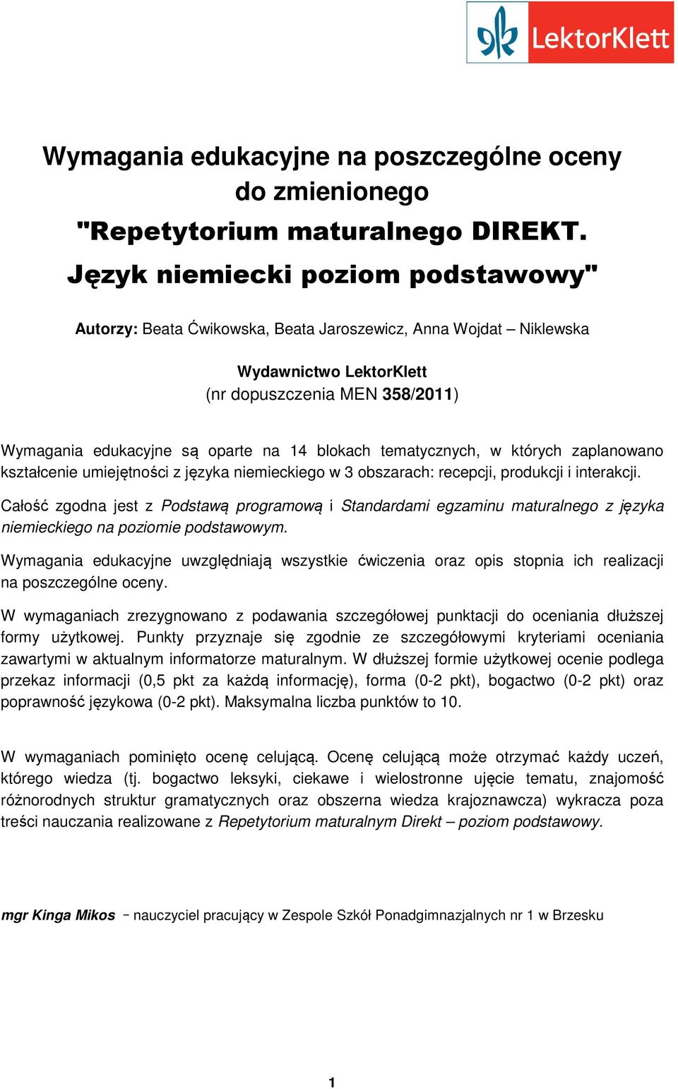 blokach tematycznych, w których zaplanowano kształcenie umiejętności z języka niemieckiego w 3 obszarach: recepcji, produkcji i interakcji.