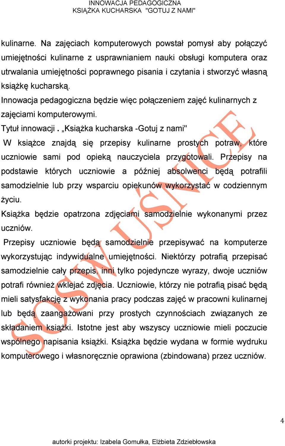 książkę kucharską. Innowacja pedagogiczna będzie więc połączeniem zajęć kulinarnych z zajęciami komputerowymi. Tytuł innowacji.