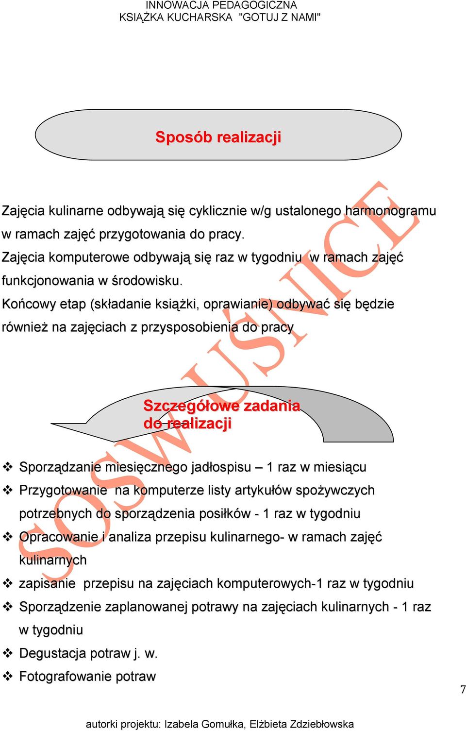 Końcowy etap (składanie książki, oprawianie) odbywać się będzie również na zajęciach z przysposobienia do pracy Szczegółowe zadania do realizacji Sporządzanie miesięcznego jadłospisu 1 raz w