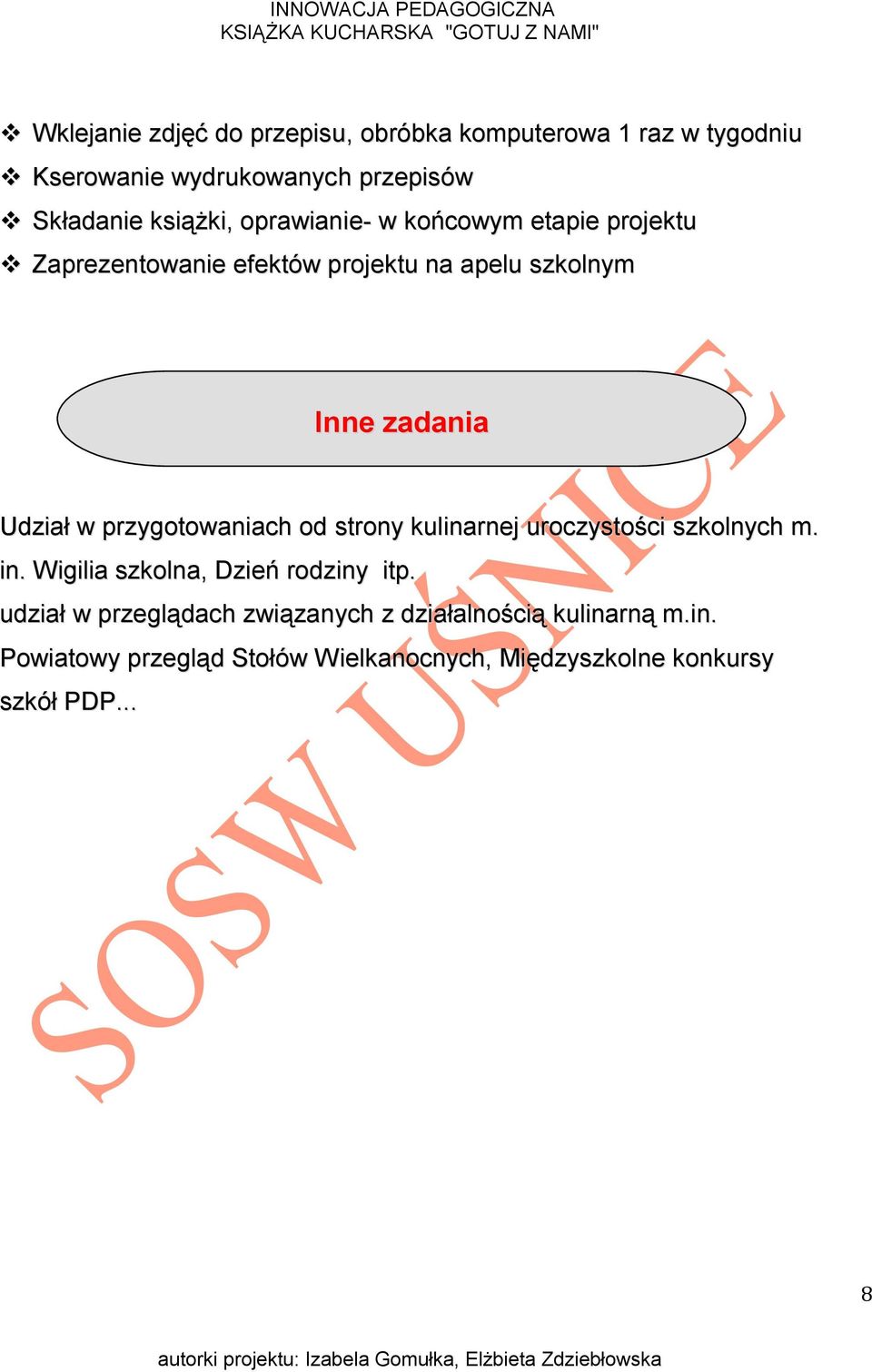 przygotowaniach od strony kulinarnej uroczystości szkolnych m. in. Wigilia szkolna, Dzień rodziny itp.