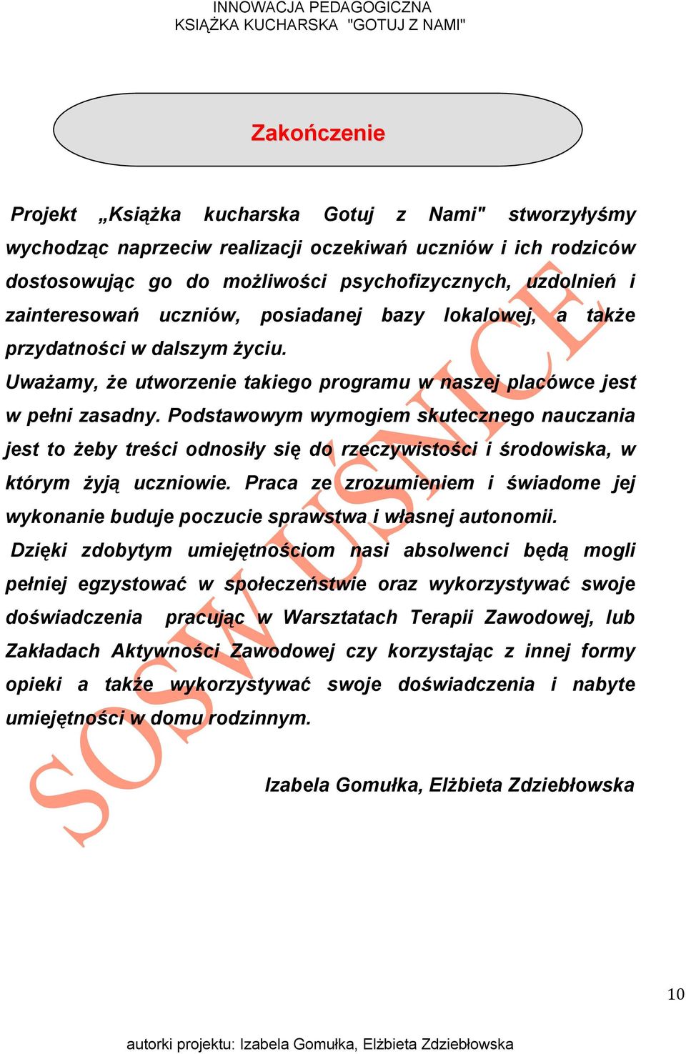 Podstawowym wymogiem skutecznego nauczania jest to żeby treści odnosiły się do rzeczywistości i środowiska, w którym żyją uczniowie.