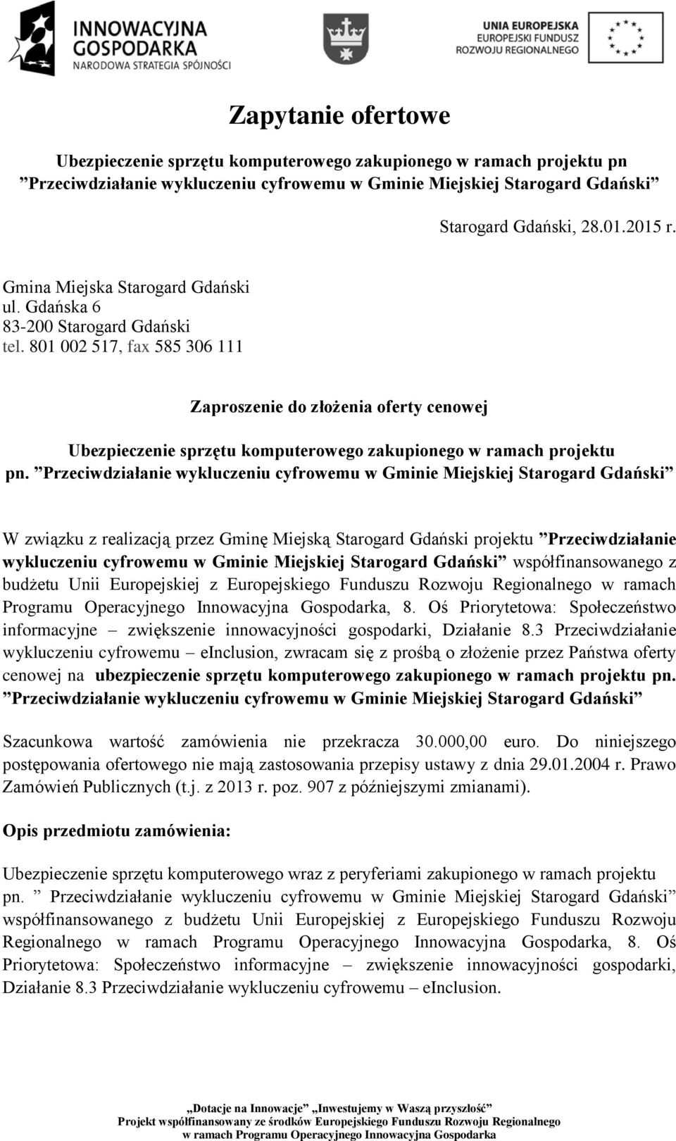 801 002 517, fax 585 306 111 Zaproszenie do złożenia oferty cenowej Ubezpieczenie sprzętu komputerowego zakupionego w ramach projektu pn.