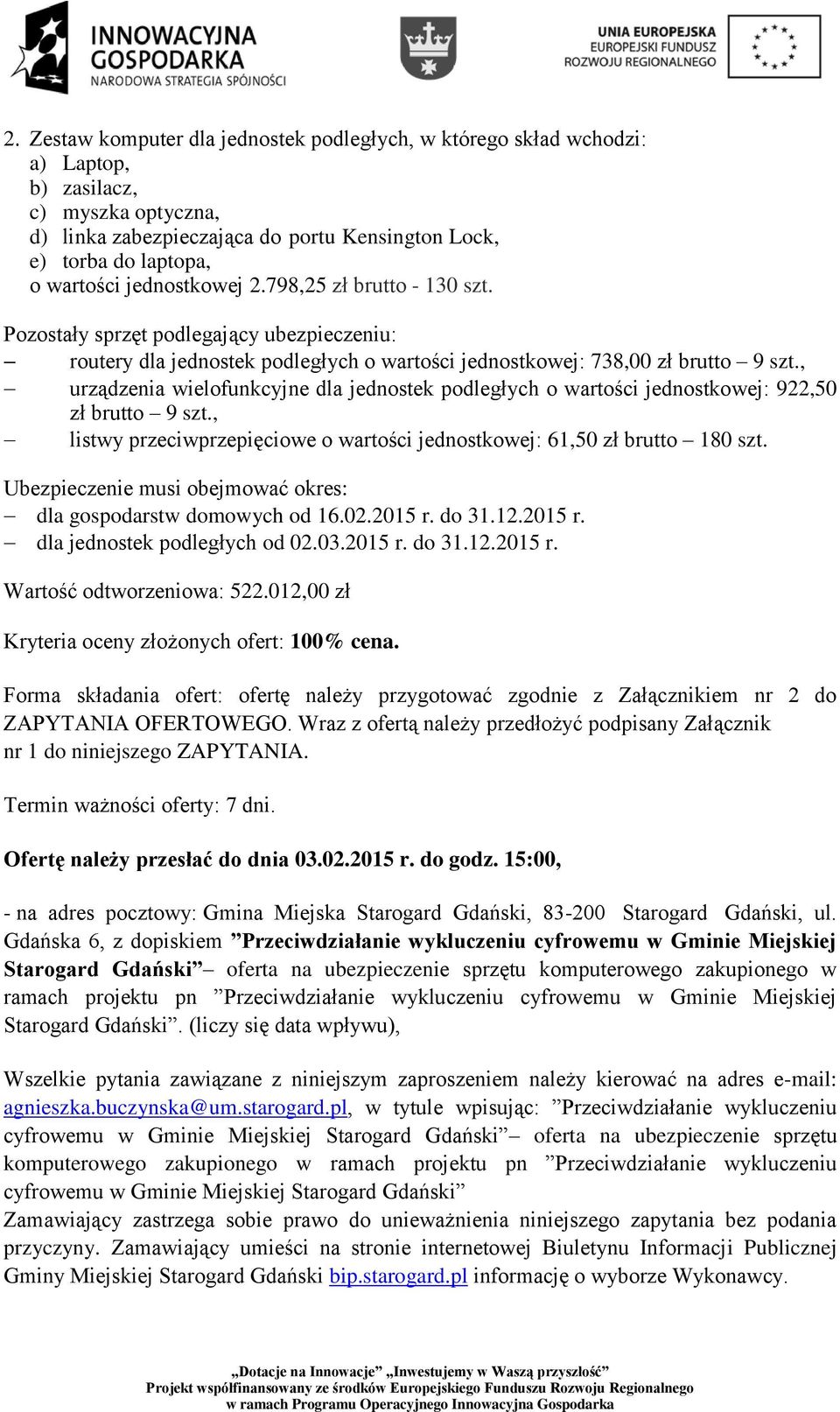 , urządzenia wielofunkcyjne dla jednostek podległych o wartości jednostkowej: 922,50 zł brutto 9 szt., listwy przeciwprzepięciowe o wartości jednostkowej: 61,50 zł brutto 180 szt.